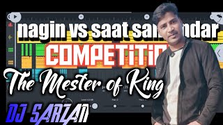 Nagin vs saat samundar competition flm project the master of King Dj sarzan #DJ SARZAN