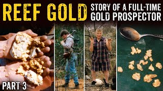 Reef Gold - Story Of A Full Time Gold Prospector, Part 3