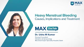 Heavy Menstrual Bleeding: Causes, Implications \u0026 Treatment | Dr. Usha M Kumar | Max Smart, Saket