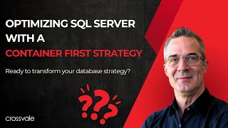 Optimizing SQL Server with a Container First Strategy | Crossvale