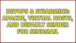 DevOps & SysAdmins: Apache, virtual hosts, and default sender for sendmail (3 Solutions!!)