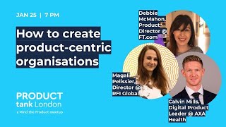 How to create product-centric organisations - ProductTank London