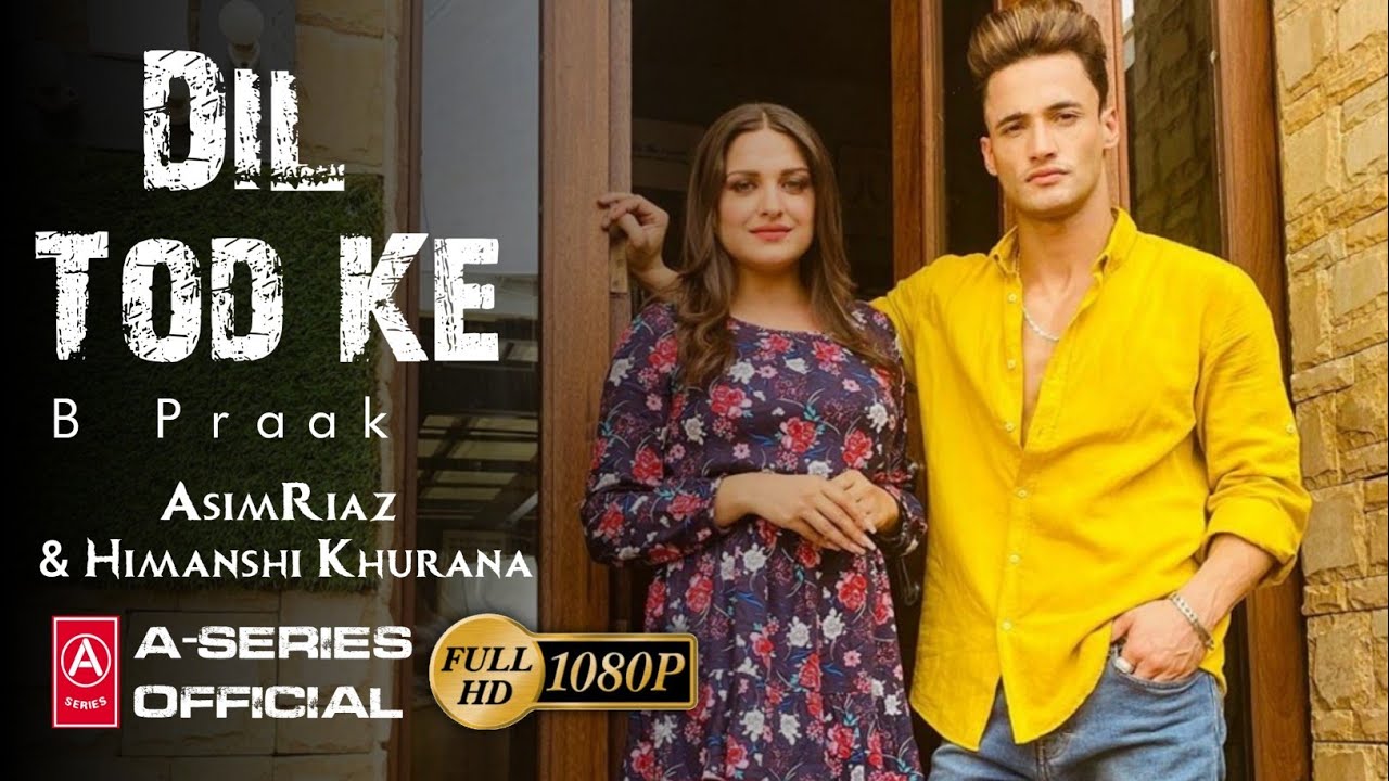 B Praak: Dil Tod Ke Official Song | Asim Riaz, Himanshi Khurana - YouTube