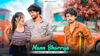 Mann Bharrya | HandiCap Love Story | Sad Story | B Praak | By Unknown Boy Varun