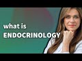 Endocrinology | meaning of Endocrinology