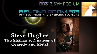 BR313 Symposium 022 – Steve Hughes: The Shamanic Nuances of Comedy and Metal