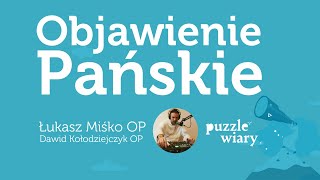 Objawienie Pańskie. Trzy Święta Jednej Tajemnicy [PW#149] Łukasz Miśko OP i Dawid Kołodziejczyk OP