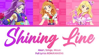 SHINING LINE* | Akari, Ichigo, Mizuki | Aikatsu Full Lyrics ROM/KAN/ENG