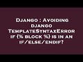 Django : Avoiding django TemplateSyntaxError if {% block %} is in an if/else/endif?