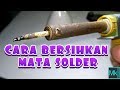 Cara cepat membersihkan MATA SOLDER