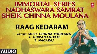 RAGAM - KEDARAM| IMMORTAL SERIES NADHASWARA SAMRAT SHEIK CHINNA MOULANA| Nadhaswaram | Instrumental|
