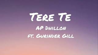 TERE TE (Lyrics) - AP DHILLON | GURINDER GILL