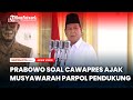 Prabowo Pastikan soal Cawapres akan Ajak Musyawarah Parpol Pendukung