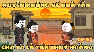 Cha ta là tần thủy hoàng - Xuyên không về nhà tần |Tập 1-9| QQ Sub dạo