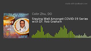 Staying Well Amongst COVID-19 Series with Dr. Rob Graham