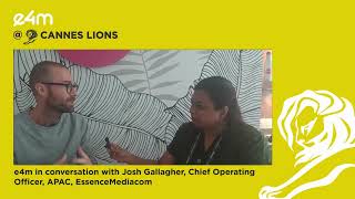 In an exclusive interaction with e4m group at the Cannes Lions - Josh Gallagher, EssenceMediacom