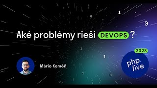 Mário Kemeň - Aké problémy rieši DevOps? | php.live ostrava 2023