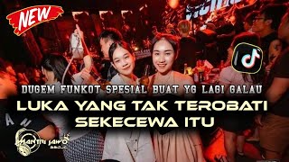 DJ FUNKOT TERBARU !! LUKA YG TAK TEROBATI (HARD) X SEKECEWA ITU (HARD) !!NONSTOP HARD TILLDROP 2024✔