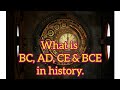 What is BCE, CE, BC and  AD in History?