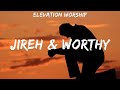 Elevation Worship ~ Jireh & Worthy # lyrics # Hillsong Worship, Elevation Worship