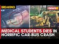 Tragic Kerala Crash: Medical Students Died in Horrific Car-Bus Crash | NewsX