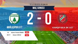 Muğlaspor  2 - 0  Karşıyaka SK  I  TFF U17 Bölgesel Gelişim Ligi 3.Grup 17.Hafta