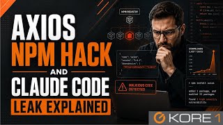 Axios NPM Hack and Claude Code Leak: What Engineering Leaders Need to Know | KORE1