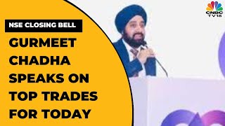 Complete Circle Wealth's Gurmeet Chadha Speaks On Top Trades For Today | NSE Closing Bell
