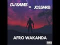 DJ SAMS - Afro Wakanda ft JOSSMKB (Afro Seben)