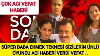 Sondakika Acı Vefat !!! Süper Baba Dizisinin Ünlü Oyuncusundan Çok Acı Haber