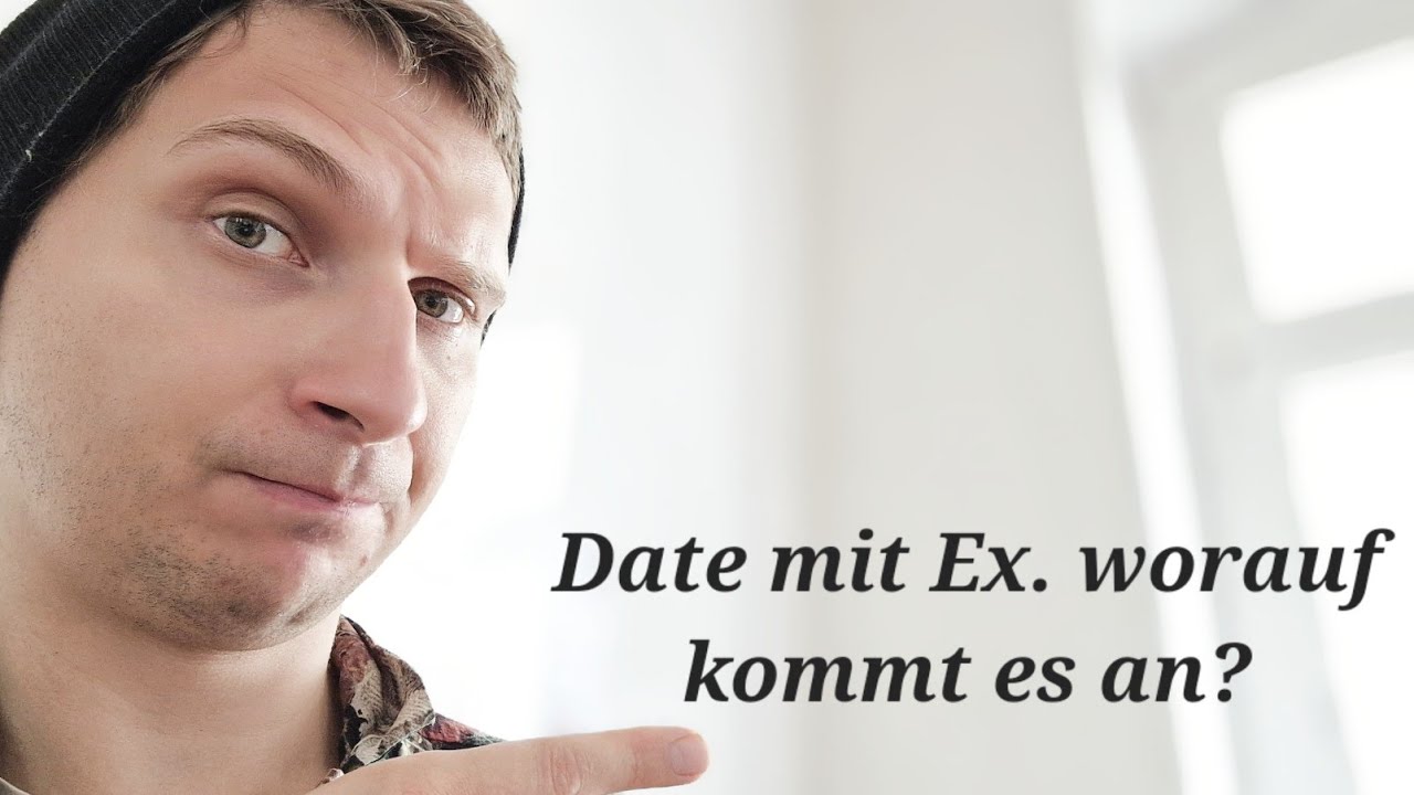 Ex Zurück Date - Worauf Kommt Es An - YouTube