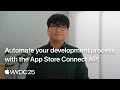WWDC25: Automate your development process with the App Store Connect API | Apple