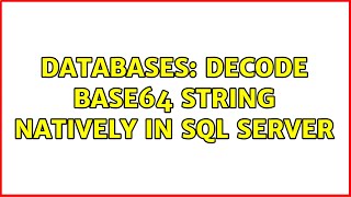 Databases: Decode Base64 String Natively in SQL Server