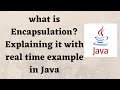 what is Encapsulation? Explaining it with real time example in Java