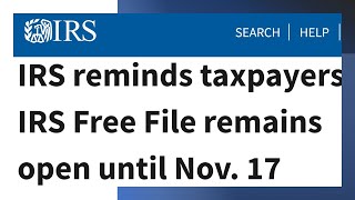 IRS reminds taxpayers IRS Free File remains open until Nov. 17