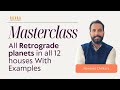 Master class: All Retrograde planets in all 12 Houses With Examples - Vedic Astrology