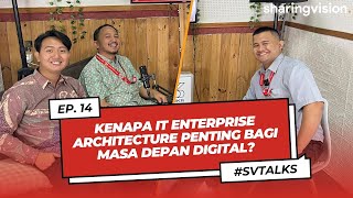 SVTALKS #14 : KENAPA IT ENTERPRISE ARCHITECTURE PENTING BAGI MASA DEPAN DIGITAL?