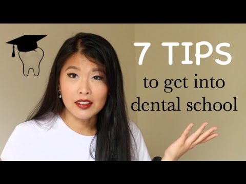 TOP 7 TIPS TO GET INTO DENTAL SCHOOL TOP 7 TIPS TO GET INTO DENTAL SCHOOL