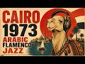Cairo 1973 Arabic Flamenco Jazz | Vintage Egyptian Lo-Fi for Deep Focus