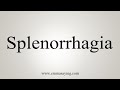 How To Say Splenorrhagia