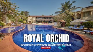 Unwind in Style at Royal Orchid, South Goa’s Luxurious Beachfront Retreat.