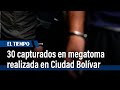 30 capturados en megatoma realizada en Ciudad Bolívar | El Tiempo