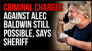 Case Heats Up Against Alec Baldwin, Sheriff Says Criminal Charges Still Possible