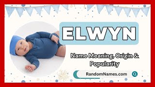 Elwyn - Baby Boy Name Meaning, Origin \u0026 Popularity - RandomNames.com