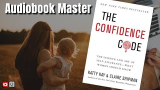 The Confidence Code Best Audiobook Summary by Katty Kay & Claire Shipman