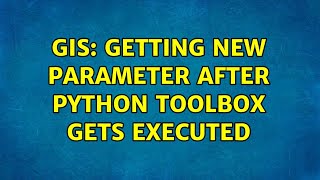 GIS: Getting new parameter after Python Toolbox gets executed