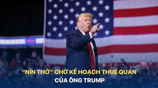 “Nín thở” chờ kế hoạch thuế quan của ông Trump | VTVMoney