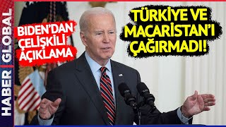 ABD Türkiye ve Macaristan'ı Çağırmadı! Biden'dan Çelişkili Türkiye Açıklaması!