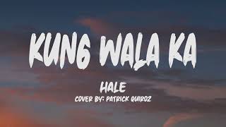 Hale- Kung Wala Ka (Lyrics) (Cover by: Patrick Quiroz)