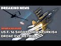 BREAKING: US F-16 shoots down allied Turkish drone over Syria